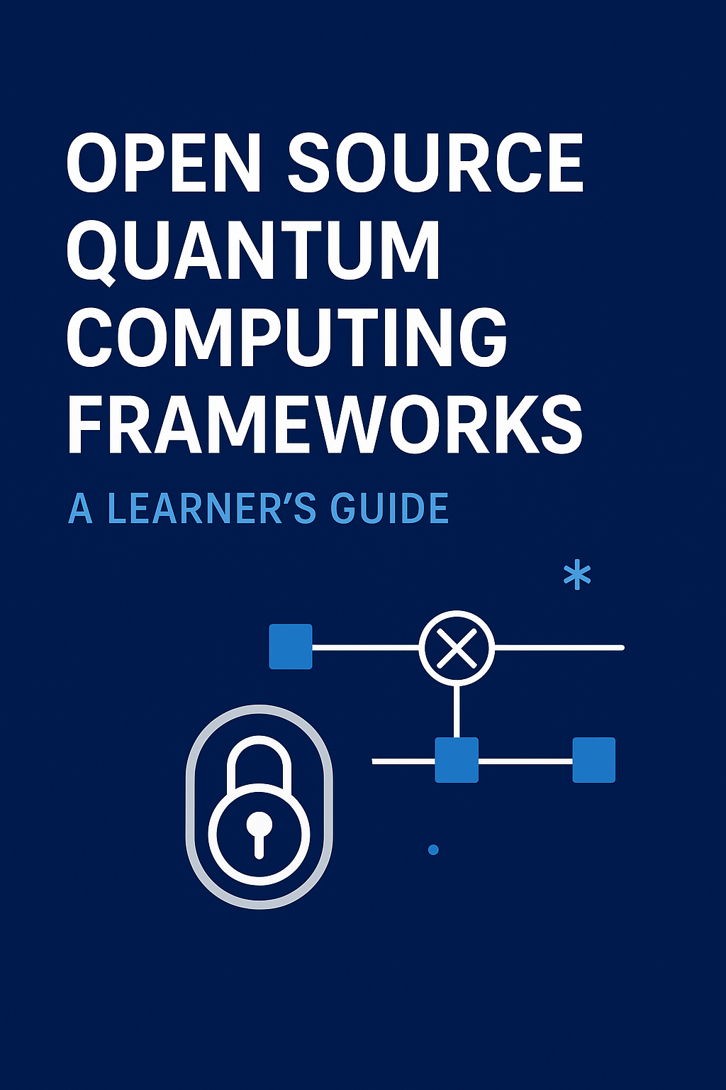 Open Source Quantum Computing Frameworks: A Learner’s Guide
