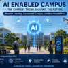 AI-Enabled Campus: Transforming the Future of Education